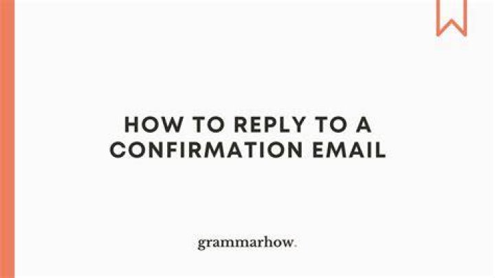 How do you respond to a confirmation email?