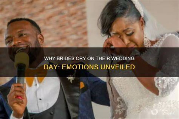 Why brides cry at their wedding?