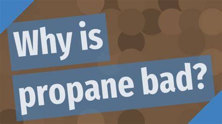 Why is propane bad?
